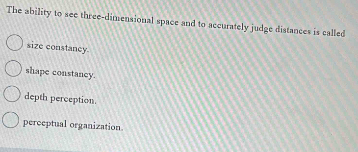 Solved: The ability to see three-dimensional space and to accurately ...