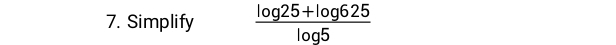 Simplify  (log 25+log 625)/log 5 