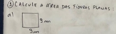 ④CALCUIE A AREA DAS FIOURAS PlANAS : 
al 
gm