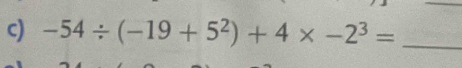 -54/ (-19+5^2)+4* -2^3= _