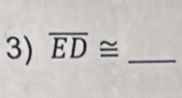 overline ED≌ _