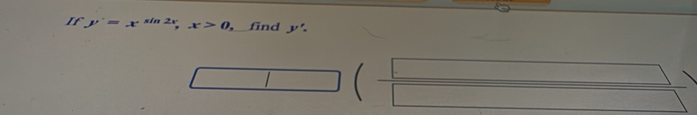 If y'=x^(sin 2x), x>0 , find y'.