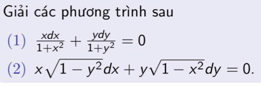 Giải các phương trình sau
(1)  xdx/1+x^2 + ydy/1+y^2 =0
(2) xsqrt(1-y^2)dx+ysqrt(1-x^2)dy=0.