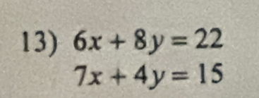 6x+8y=22
7x+4y=15