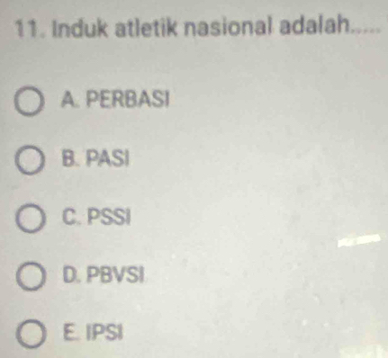 Induk atletik nasional adalah.....
A. PERBASI
B. PASI
C. PSSI
D. PBVSI
E. IPSI