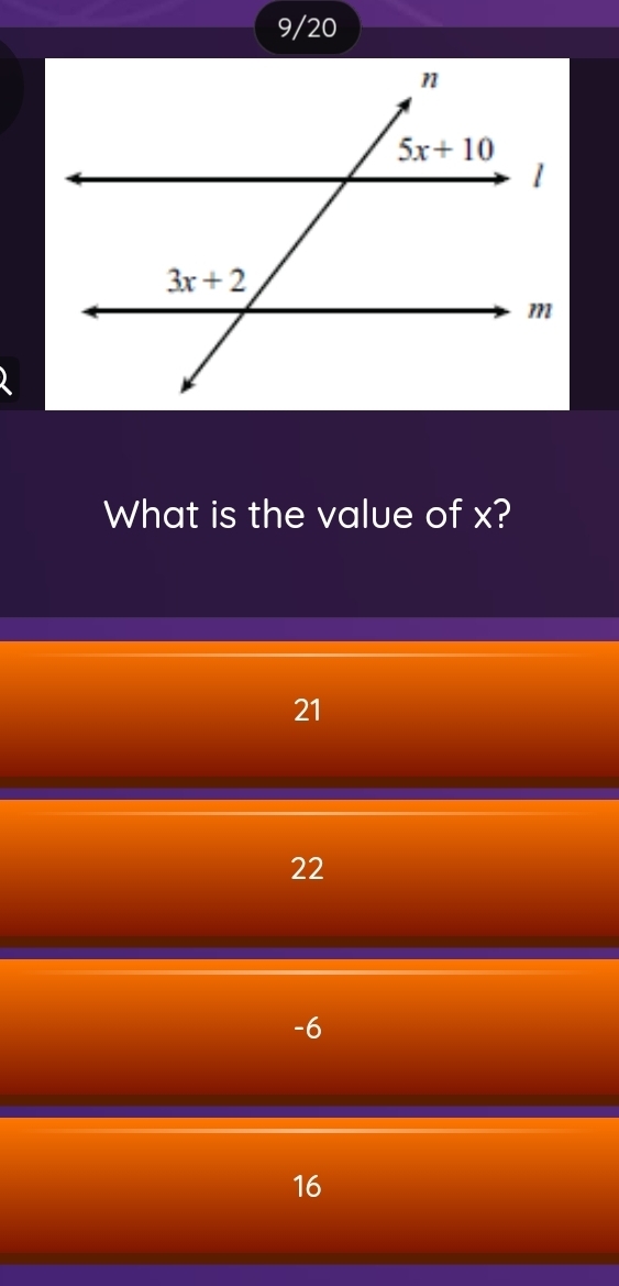 9/20
What is the value of x?
21
22
-6
16