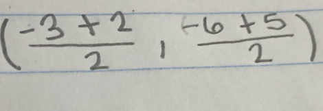 ( (-3+2)/2 , (-6+5)/2 )