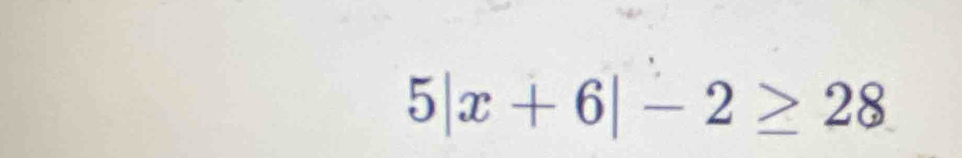 5|x+6|-2≥ 28