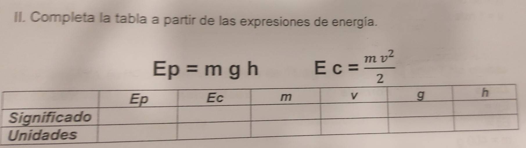 Completa la tabla a partir de las expresiones de energía.
Ep=mgh
- c= mv^2/2 