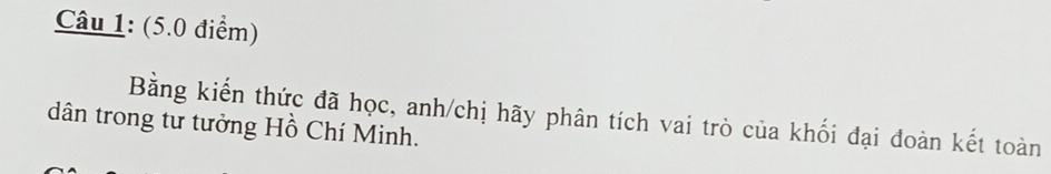 Bằng kiến thức đã học, anh/chị hãy phân tích vai trò của khối đại đoàn kết toàn 
dân trong tư tưởng Hồ Chí Minh.