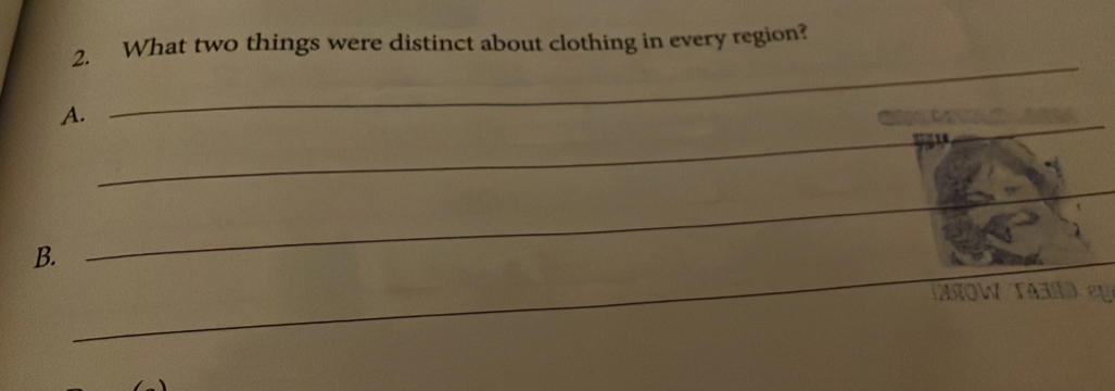 What two things were distinct about clothing in every region? 
_ 
_ 
A. 
_ 
_ 
B. 
ANOW TAa eu