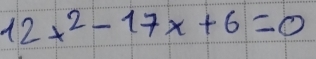 12x^2-17x+6=0