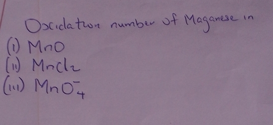 Oocidation number of Maganese in 
(1) Mno
( N) Mnclz
() MnO 4