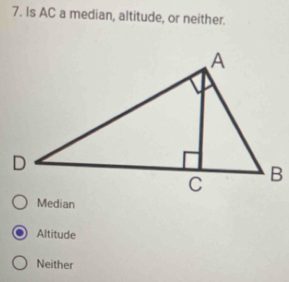 Is AC a median, altitude, or neither.
Altitude
Neither