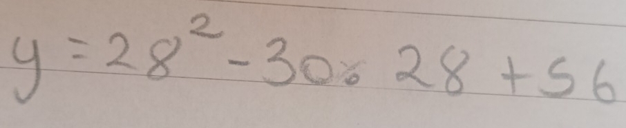 y=28^2-30x28+56