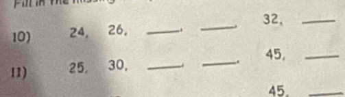 24, 26, __ 32,_ 
45._ 
11) 25, 30,_ 
_ 
45._