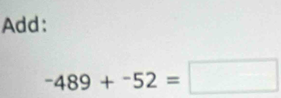 Add:
-489+-92=□