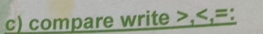 compare write , , = :