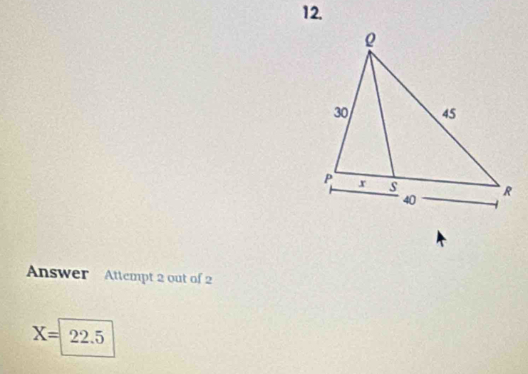 Answer Attempt 2 out of 2
X=| 22.5