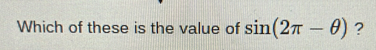 Which of these is the value of sin (2π -θ ) ?