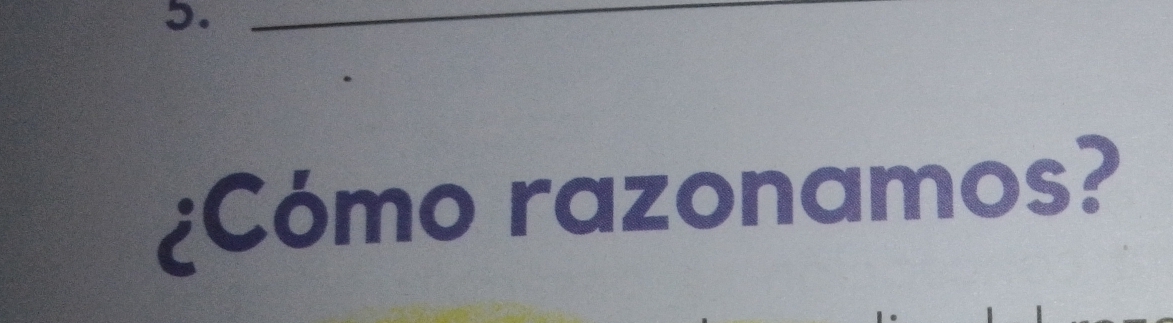 3._ 
¿Cómo razonamos?