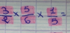  3/2 *  5/6 *  1/5 =