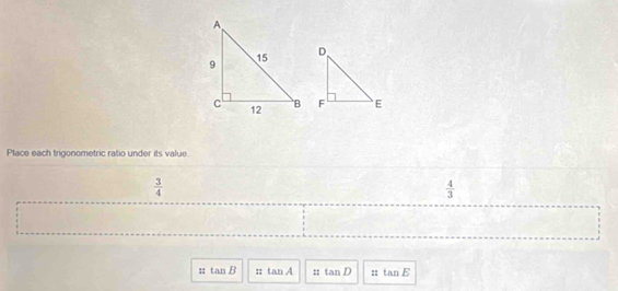 Place each trigonometric ratio under its value.
 3/4 
 4/3 ;; tan B :: tan A :: tan D :: tan E