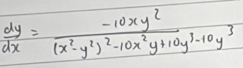  dy/dx =frac -10xy^2(x^2-y^2)^2-10x^2y+10y^3-10y^3