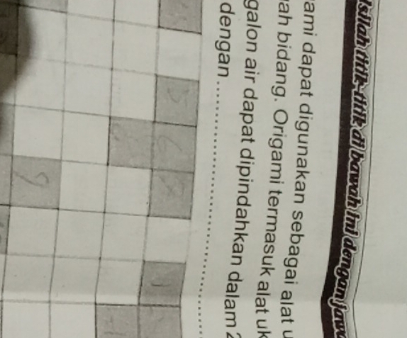 silah titik--titik di bawah ini dengan jaw 
ami dapat digunakan sebagai alat 
ah bidang. Origami termasuk alat uk 
galon air dapat dipindahkan dalam2 
dengan