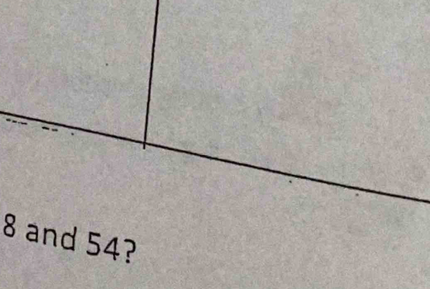 8 and 54?