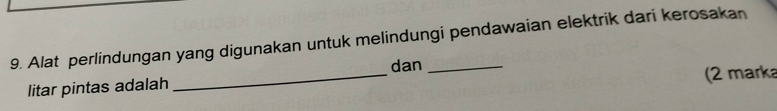 Alat perlindungan yang digunakan untuk melindungi pendawaian elektrik dari kerosakan 
dan 
litar pintas adalah _(2 marka