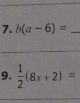 b(a-6)= _ 
_ 
9.  1/2 (8x+2)=