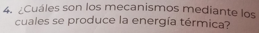 ¿Cuáles son los mecanismos mediante los 
cuales se produce la energía térmica?