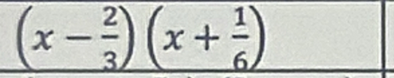 (x- 2/3 )(x+ 1/6 )