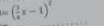 ( 3/4 x-1)^2
1