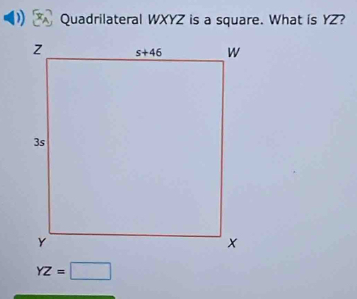 Quadrilateral WXYZ is a square. What is YZ?
YZ=□