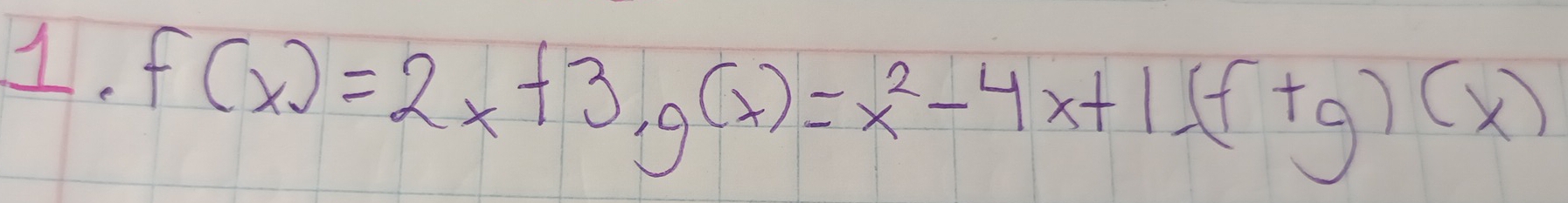 f(x)=2x+3, g(x)=x^2-4x+1(f+g)(x)