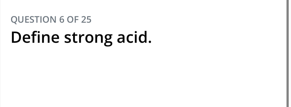 OF 25 
Define strong acid.