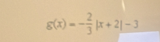 g(x)=- 2/3 |x+2|-3