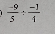  (-9)/5 /  (-1)/4 