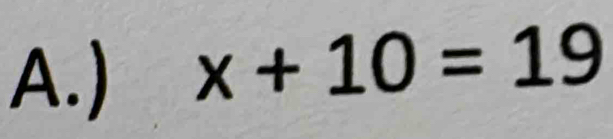 ) x+10=19