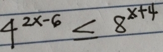 4^(2x-6)≤ 8^(x+4)