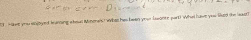 Have you enjoyed learning about Minerals? What has been your favorite part? What have you liked the least?