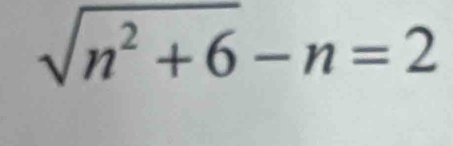 sqrt(n^2+6)-n=2