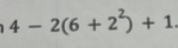 4 − 2(6 + 2²) + 1.