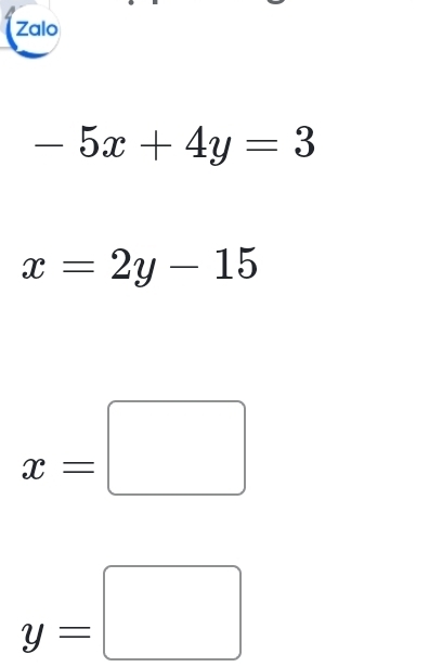 Zalo
-5x+4y=3
x=2y-15
x=□
y=□