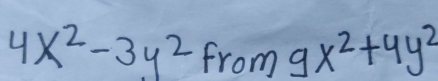 4x^2-3y^2 from 9x^2+4y^2