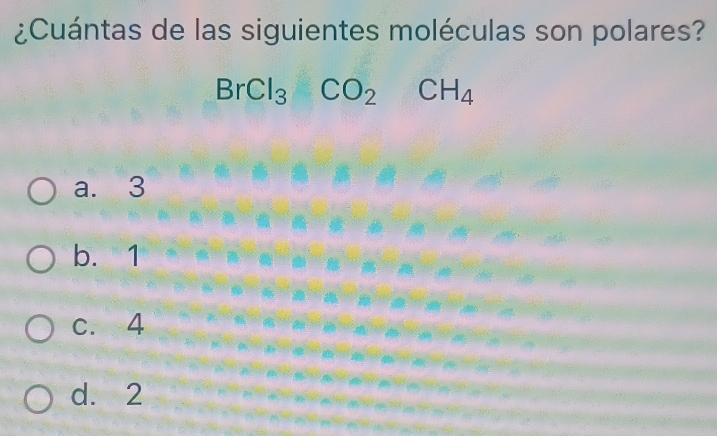 ¿Cuántas de las siguientes moléculas son polares?
BrCl_3CO_2CH_4
a. 3
b. 1
c. 4
d. 2