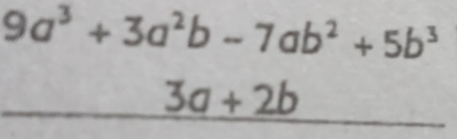 9a^3+3a^2b-7ab^2+5b^3
3a+2b