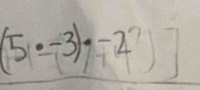 [5· -3)· -2^7]